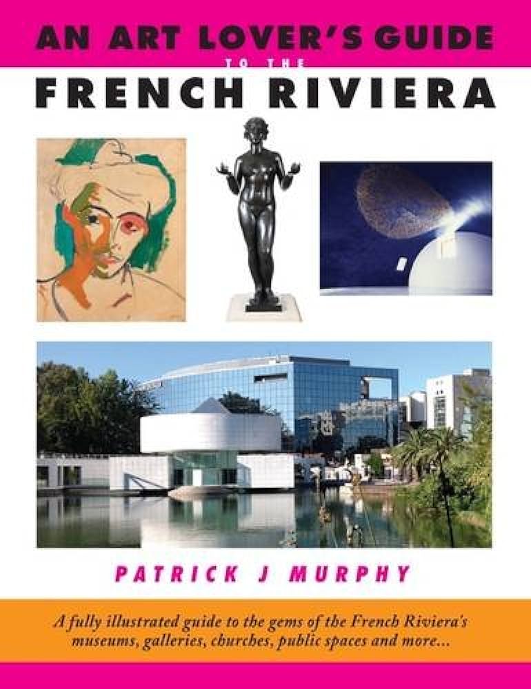 The Art Lovers Guide To Museums In France.