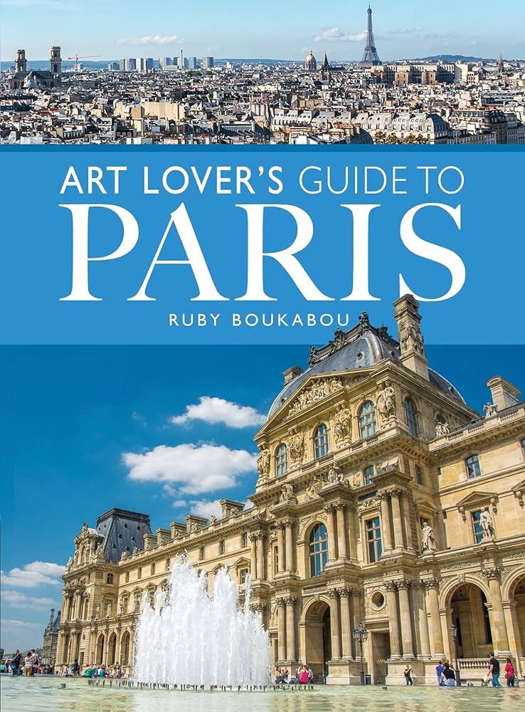 The Art Lovers Guide To Museums In France.